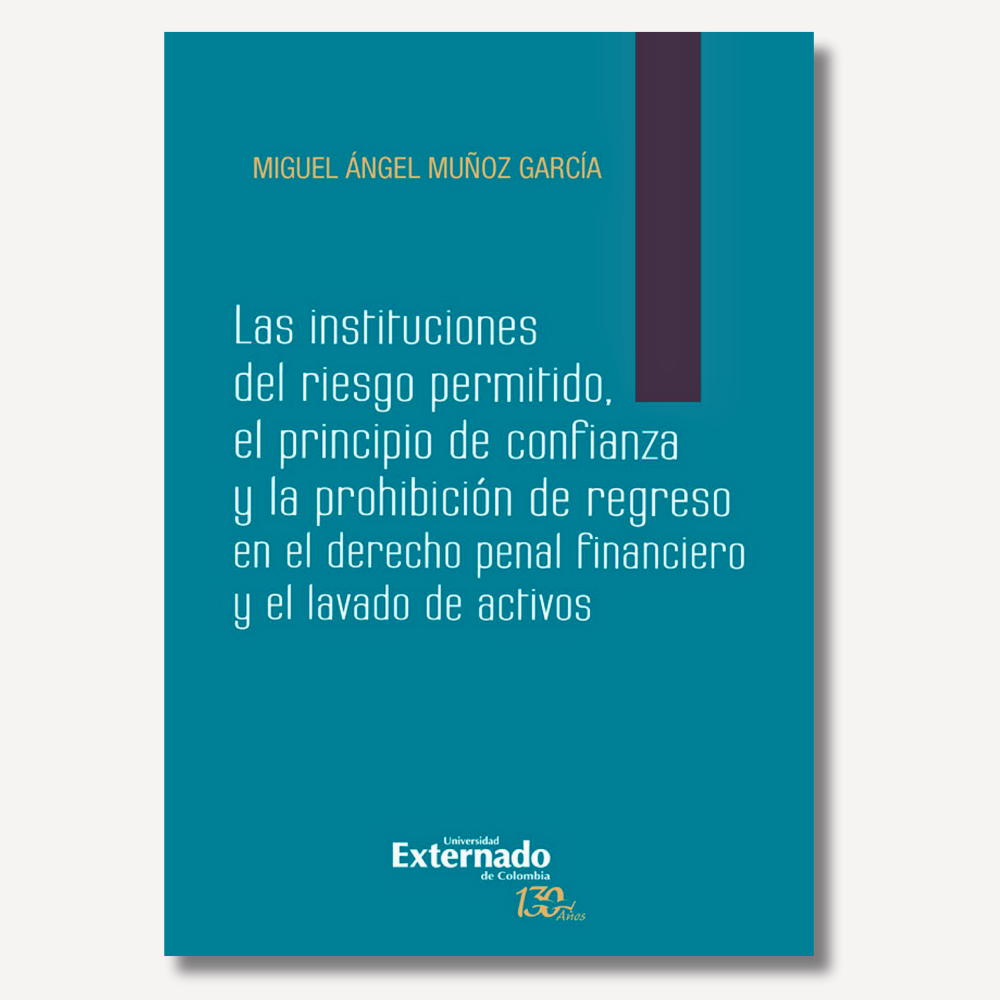 Las Instituciones del Riesgo Permitido, el Principio de Confianza y la Prohibición de Regreso en el Derecho Penal Financiero y el Lavado de Activos