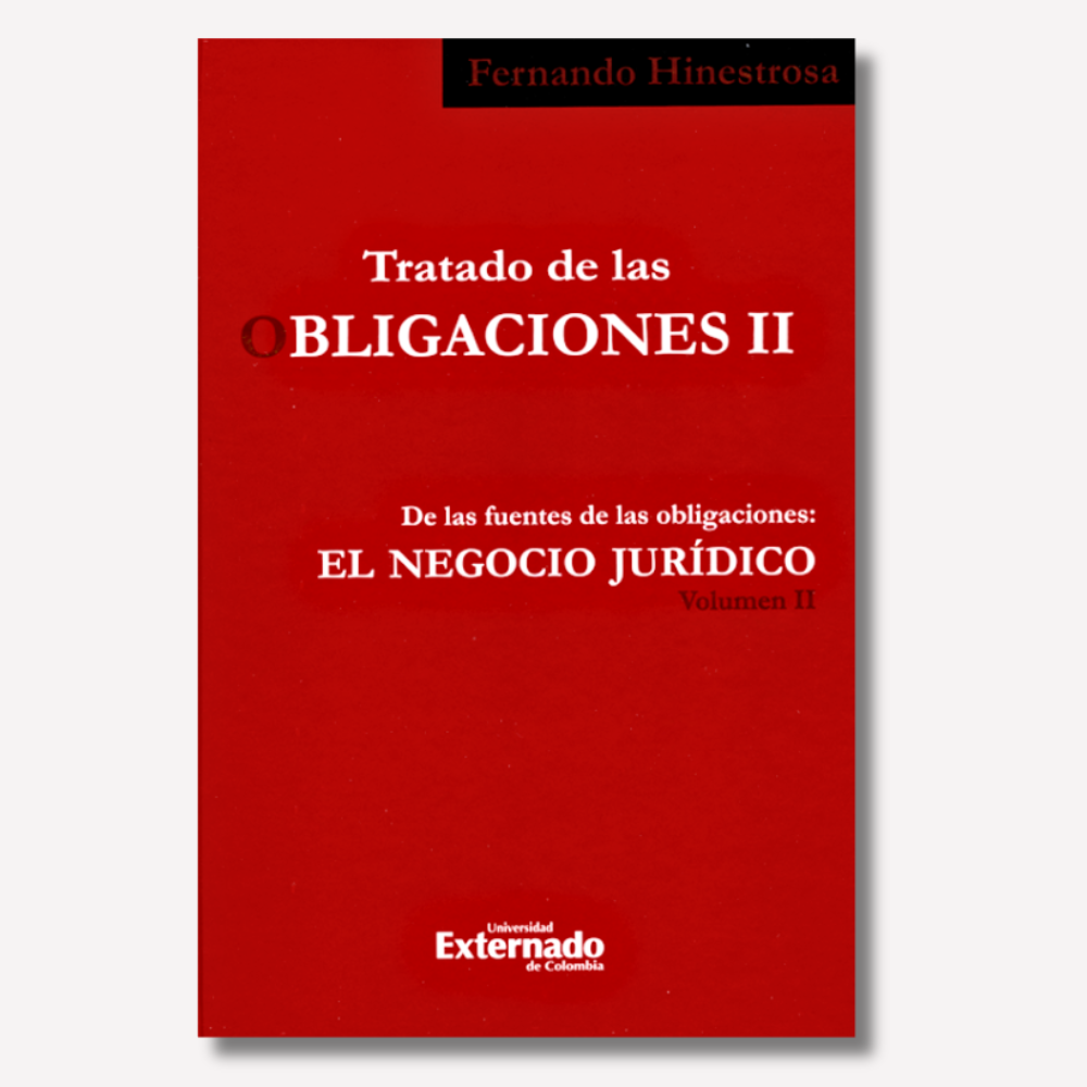 Tratado de las Obligaciones. De las fuentes de las Obligaciones: El Negocio Jurídico Tomo II Vol 2.