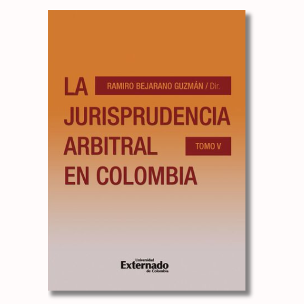 La Jurisprudencia Arbitral en Colombia. Tomo V
