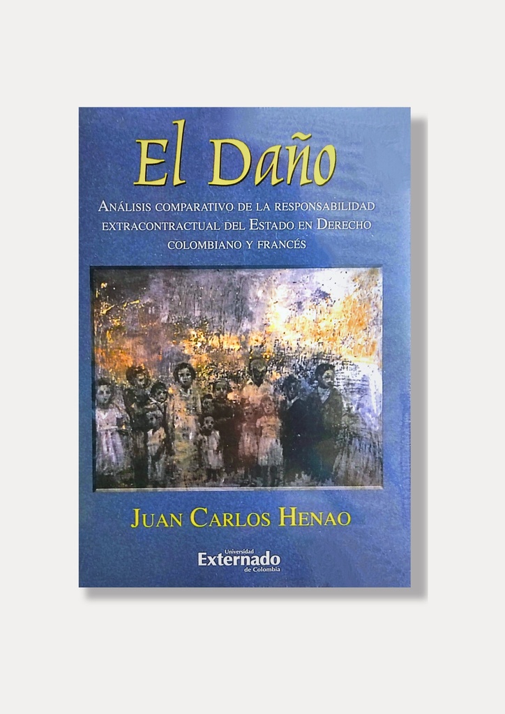 El Daño. Análisis comparativo de la responsabilidad extracontractual del estado en Derecho colombiano y francés