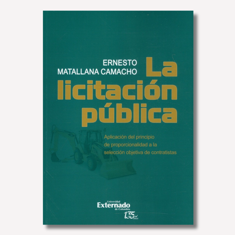 La Licitación Pública. Aplicación del principio de e proporcionalidad a la selección objetiva de contratistas
