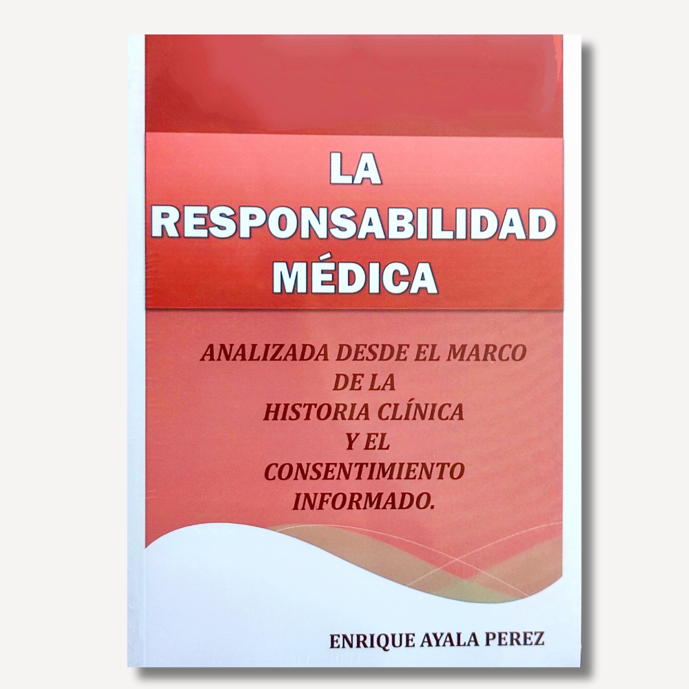 La Responsabilidad Médica. Analizada desde el marco de la historia clínica y el consentimiento informado 