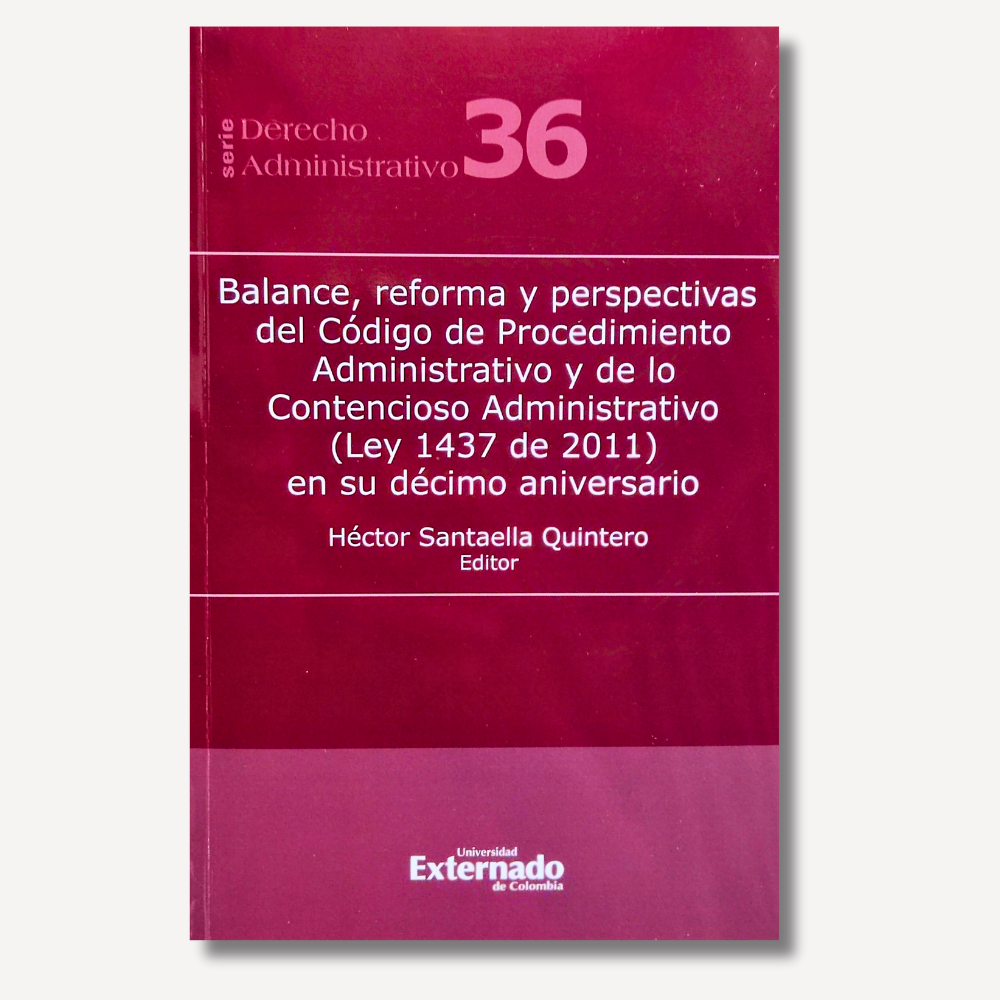 Balance, reforma y perspectivas del Código de Procedimiento Administrativo y de lo Contencioso Administrativo 