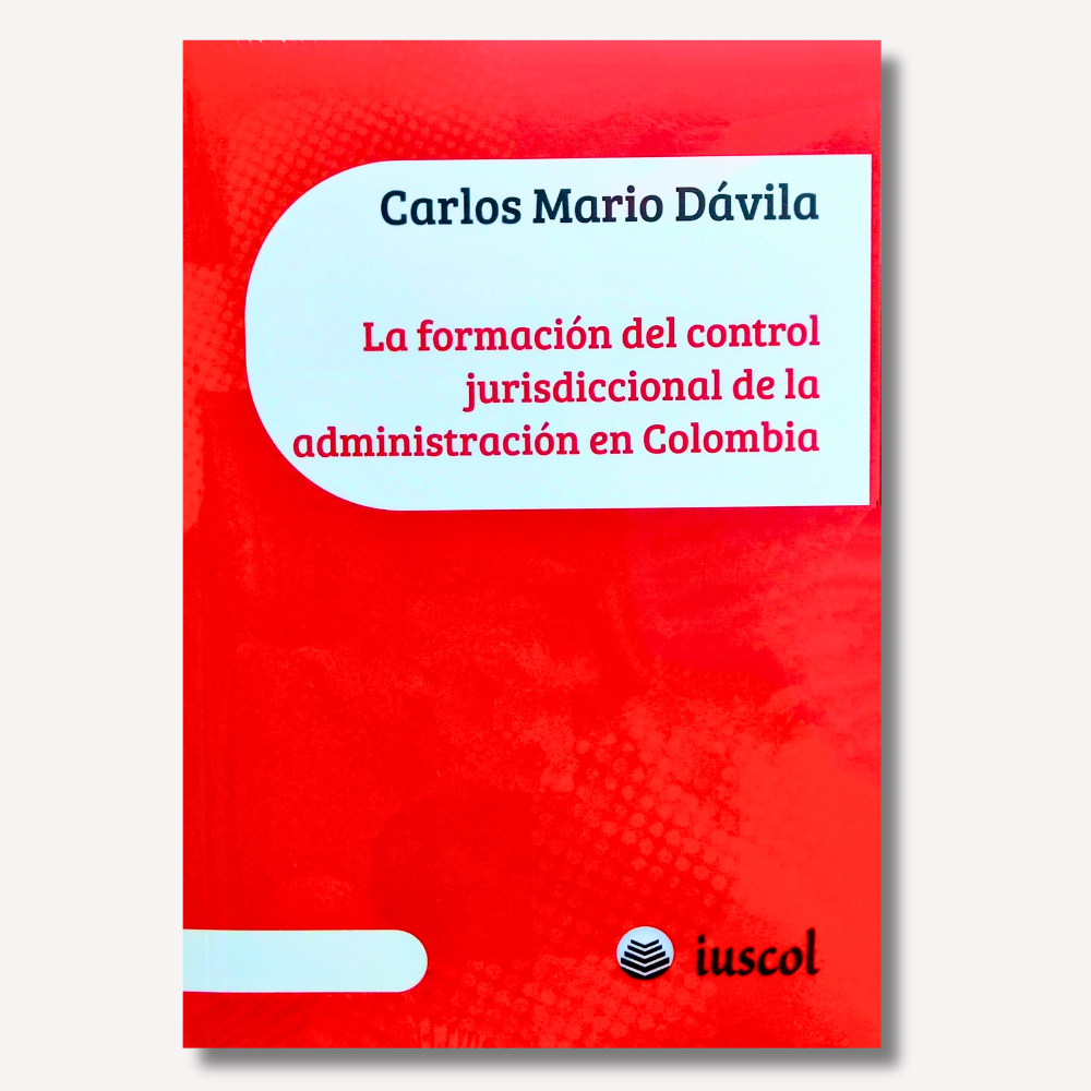 La Formación del Control Jurisdiccional de la Administración en Colombia 